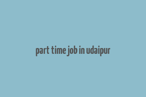 part time job in udaipur