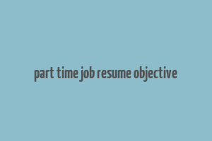 part time job resume objective