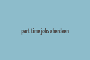 part time jobs aberdeen