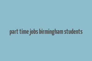 part time jobs birmingham students