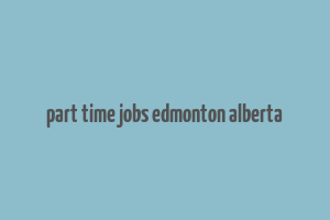 part time jobs edmonton alberta