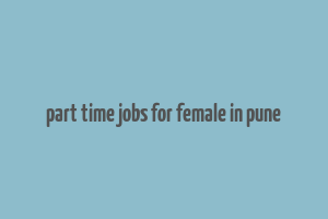 part time jobs for female in pune