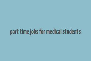 part time jobs for medical students