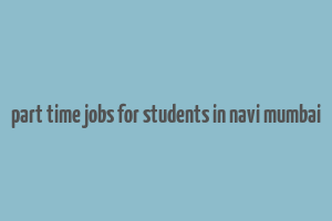 part time jobs for students in navi mumbai