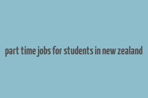 part time jobs for students in new zealand