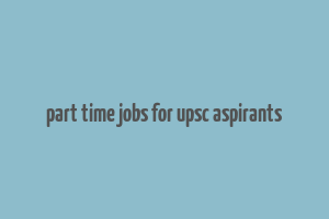 part time jobs for upsc aspirants