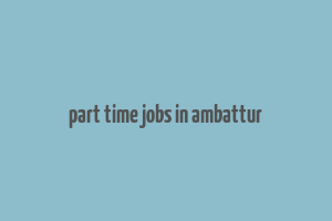 part time jobs in ambattur