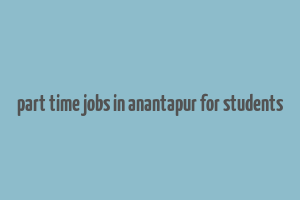 part time jobs in anantapur for students