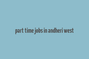 part time jobs in andheri west