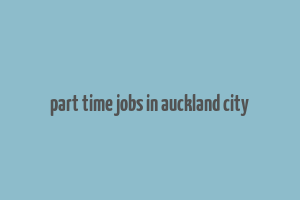 part time jobs in auckland city