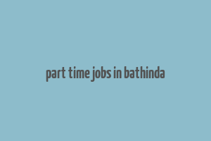 part time jobs in bathinda