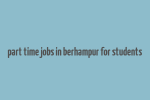 part time jobs in berhampur for students