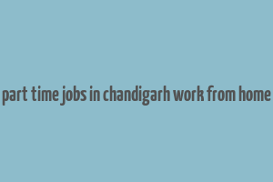 part time jobs in chandigarh work from home