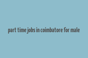 part time jobs in coimbatore for male