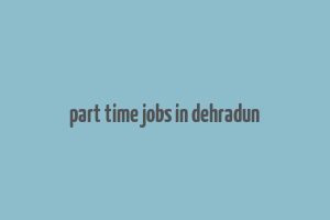 part time jobs in dehradun