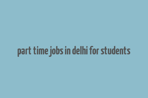 part time jobs in delhi for students