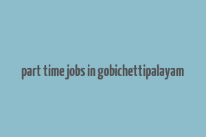 part time jobs in gobichettipalayam