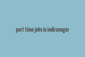 part time jobs in indiranagar