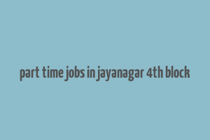 part time jobs in jayanagar 4th block