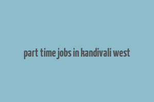 part time jobs in kandivali west