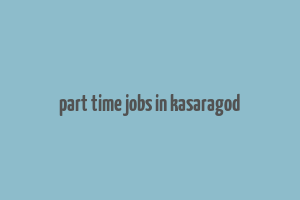 part time jobs in kasaragod