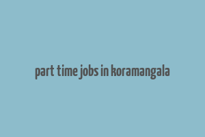 part time jobs in koramangala