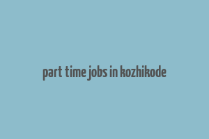 part time jobs in kozhikode