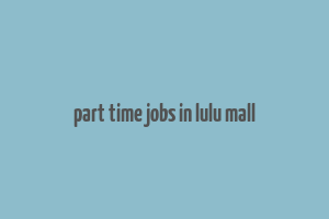 part time jobs in lulu mall