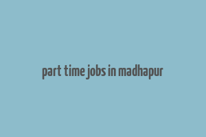 part time jobs in madhapur