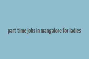 part time jobs in mangalore for ladies