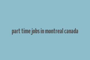 part time jobs in montreal canada