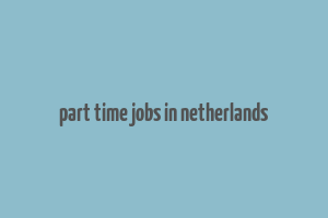 part time jobs in netherlands