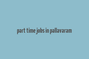 part time jobs in pallavaram