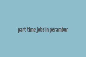 part time jobs in perambur