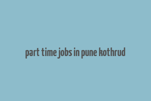 part time jobs in pune kothrud