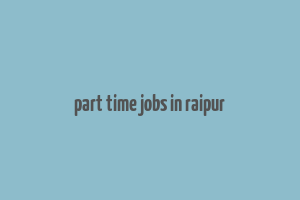 part time jobs in raipur