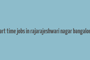 part time jobs in rajarajeshwari nagar bangalore