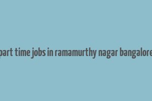 part time jobs in ramamurthy nagar bangalore