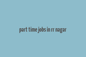 part time jobs in rr nagar