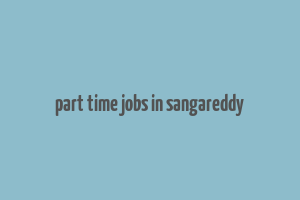 part time jobs in sangareddy