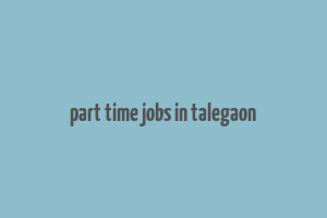 part time jobs in talegaon