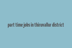 part time jobs in thiruvallur district