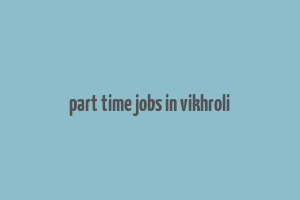 part time jobs in vikhroli