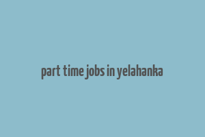 part time jobs in yelahanka