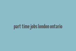 part time jobs london ontario