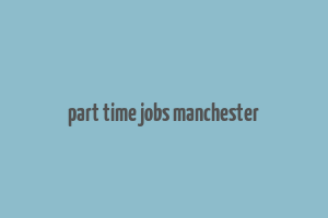 part time jobs manchester