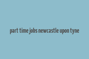 part time jobs newcastle upon tyne