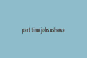 part time jobs oshawa