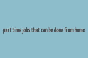 part time jobs that can be done from home