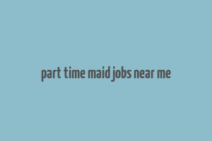 part time maid jobs near me